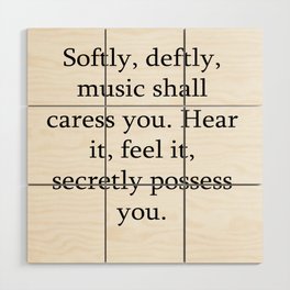 Softly, deftly, music shall caress you. Hear it, feel it, secretly possess you. Wood Wall Art