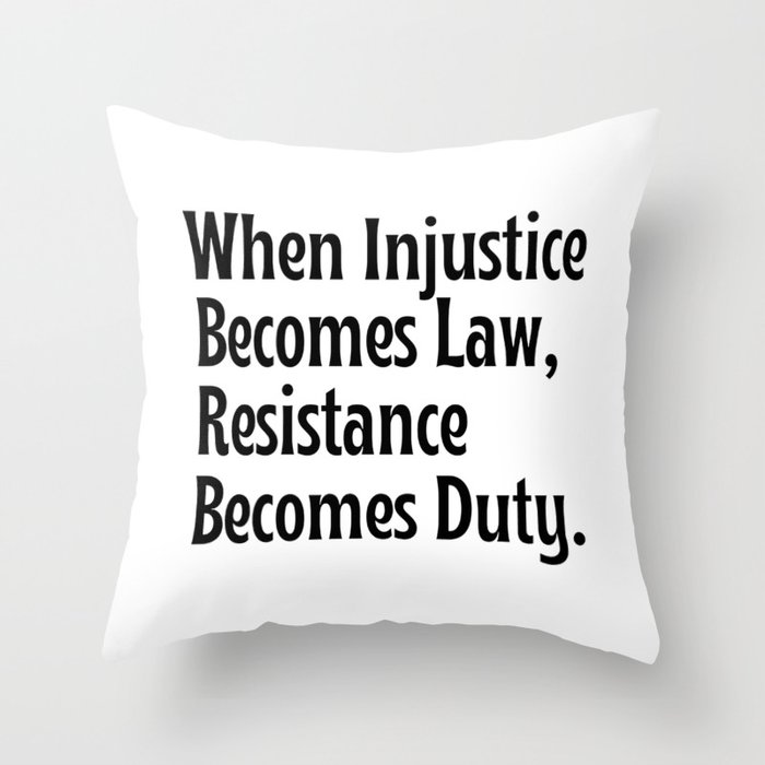 Quote when injustice becomes law resistance becomes duty Throw Pillow