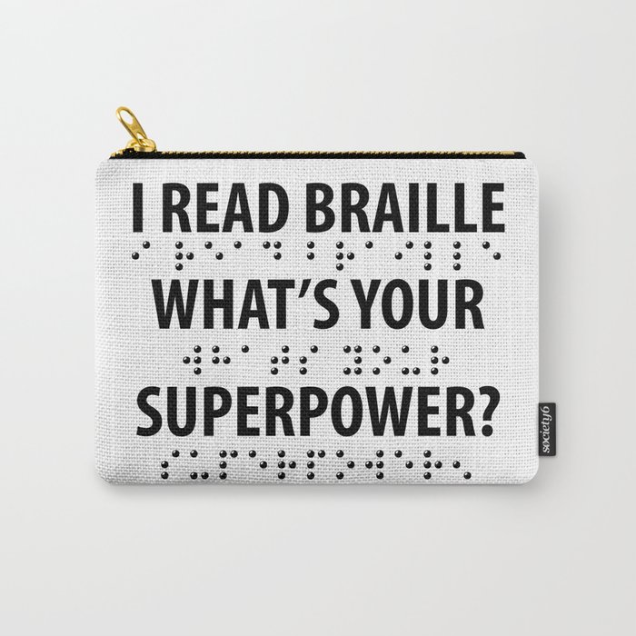 I Read Braille What's Your Superpower Carry-All Pouch