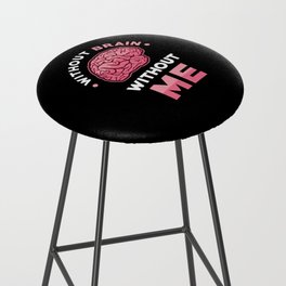 Without Brain without me Bar Stool
