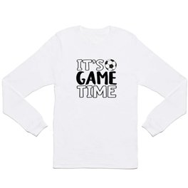 It's Game Time, Soccer Long Sleeve T-shirt