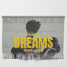 Follow Your Dreams - The World Is Yours | Photography Design Wall Hanging