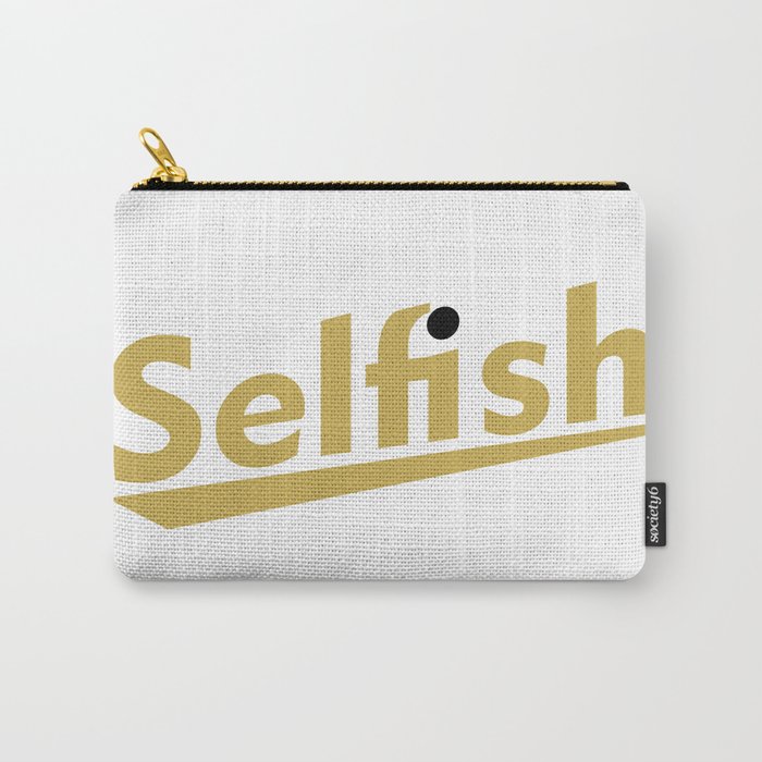 Selfish  Carry-All Pouch
