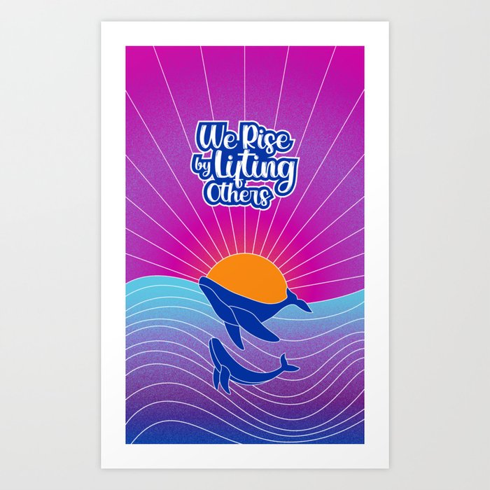 Humpback whale famil, Rainbow, Motivation quotes, We rise by lifting other Art Print
