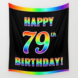[ Thumbnail: Fun, Colorful, Rainbow Spectrum “HAPPY 79th BIRTHDAY!” Wall Tapestry ]