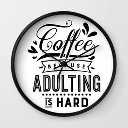 Coffee because adulting is hard - Funny hand drawn quotes illustration. Funny humor. Life sayings.  Wall Clock