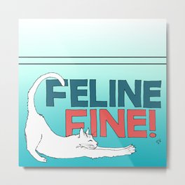 Feline Fine! Metal Print