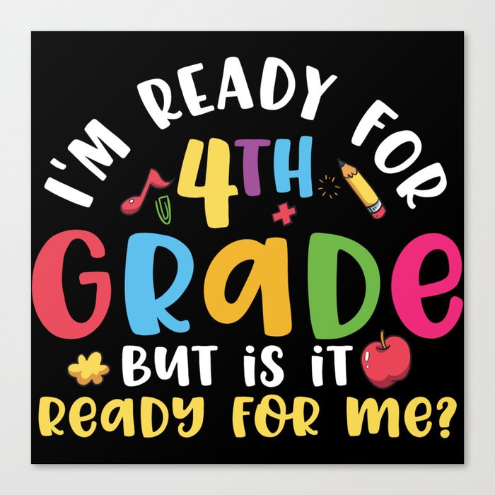 Ready For 4th Grade Is It Ready For Me Canvas Print