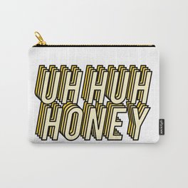 Uh Huh Honey Carry-All Pouch