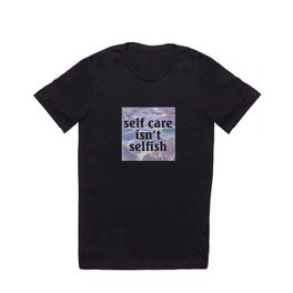 Self Care Isn't Selfish T-shirt