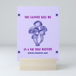 YOU CANNOT KILL ME IN A WAY THAT MATTERS Mini Art Print