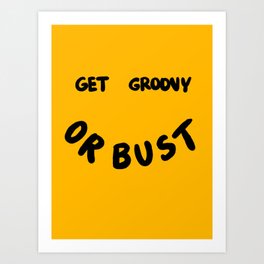 Get Groovy or Bust Art Print