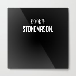 Rookie Stonemason - Funny Employee Secret Santa Metal Print | Funny, Secretsanta, Jobtitle, Employeegift, Gift, Graphicdesign, Stonemason, Worker, Employee 