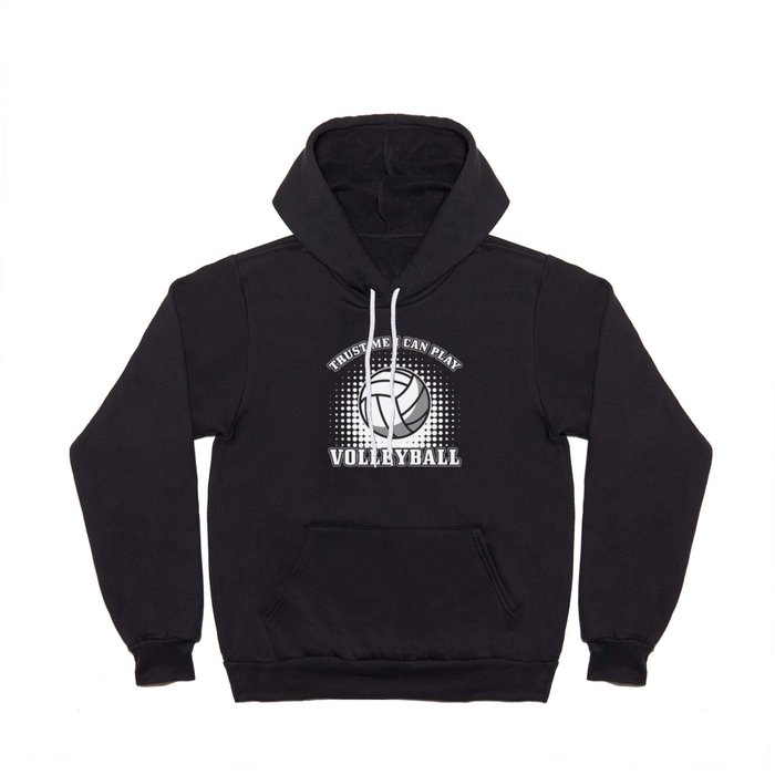 Volleyball Gift Trust me I can play Volleyball Hoody