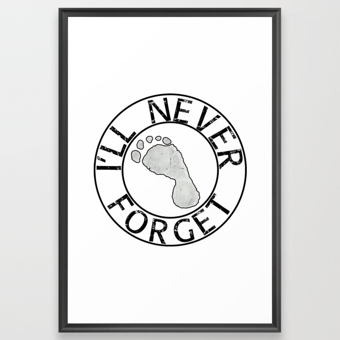 I'll Never Forget with Child's Foot Framed Art Print
