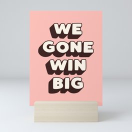 We Gone Win Big Mini Art Print