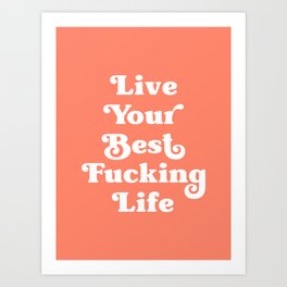 Live Your Best Fucking Life (Orange Tone) Art Print