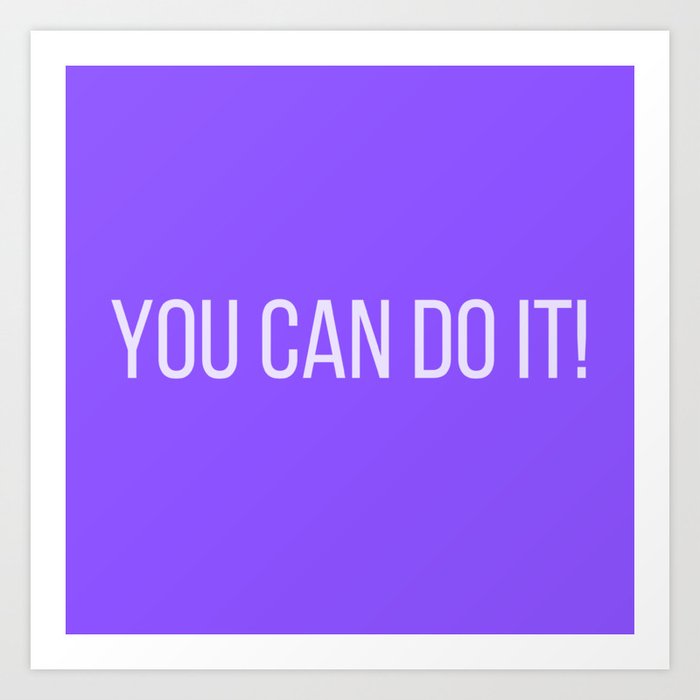 You Can Do It! Art Print