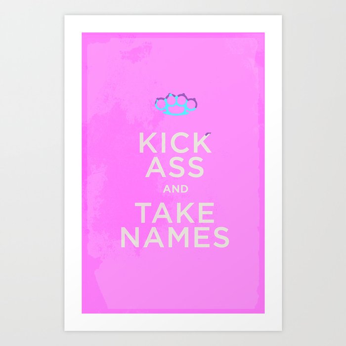 Hey Ladies - Kick Ass + Take Names Art Print