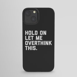 Hold On, Overthink This Funny Quote iPhone Case