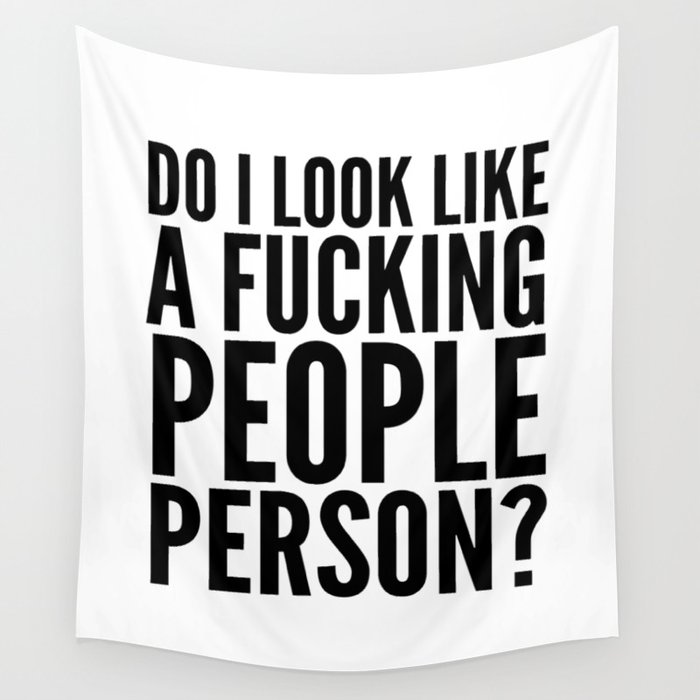 DO I LOOK LIKE A FUCKING PEOPLE PERSON? Wall Tapestry