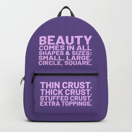 Beauty Comes in All Shapes and Sizes Pizza (Ultra Violet) Backpack | Funny, Quotes, Pizza, Humorous, Alwayshungry, Foodie, Hungry, Sayings, Pizzalover, Graphicdesign 