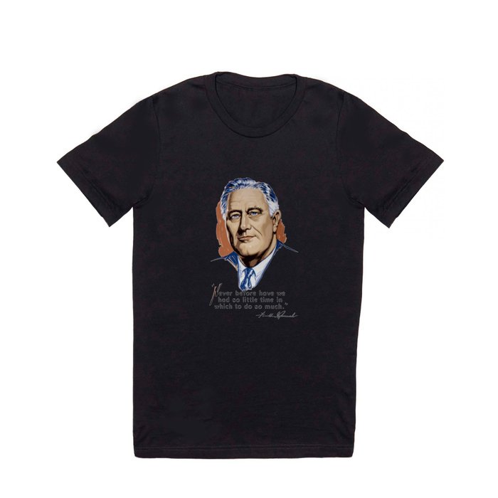 President Franklin Roosevelt and Quote T Shirt