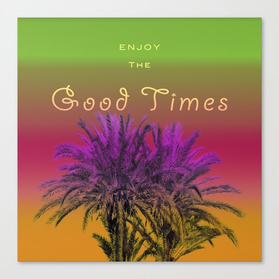 Enjoy The Good Times Canvas Print