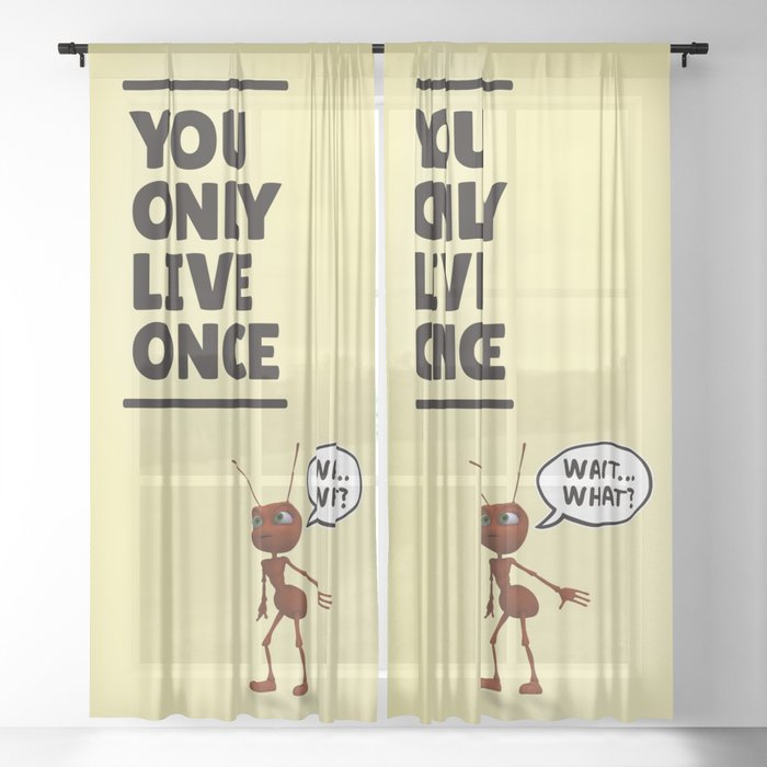 You Only Live Once Ant Sheer Curtain