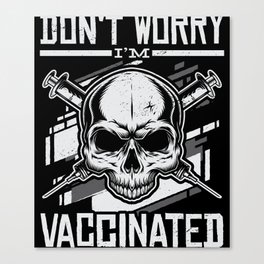 Don't Worry I'm Vaccinated Vaccination Canvas Print