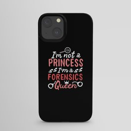I'm Not A Princess I'm A Forensics Queen iPhone Case