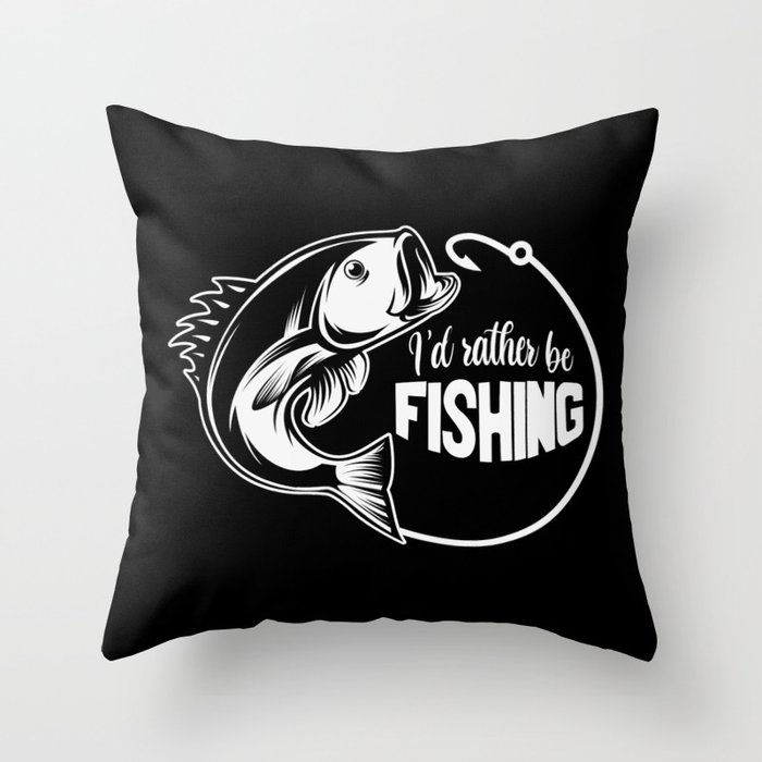 I'd Rather Be Fishing Funny Saying Throw Pillow