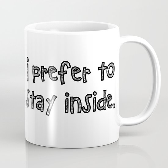 I prefer to stay inside Coffee Mug