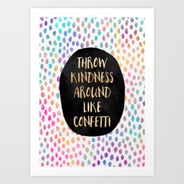 Throw kindness around like confetti Art Print