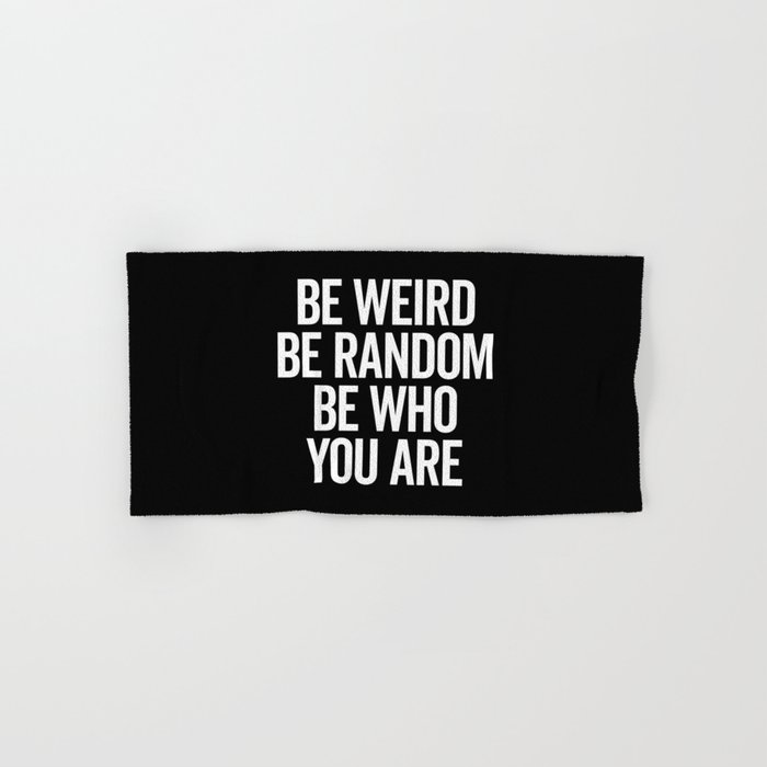 Be Weird & Random Motivational Quote Hand & Bath Towel