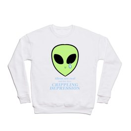 Aliens are real and they have crippling depression (alt. Design) Crewneck Sweatshirt