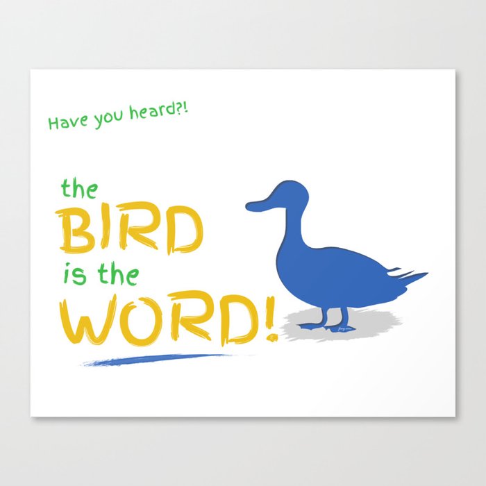 Bird is the word Canvas Print