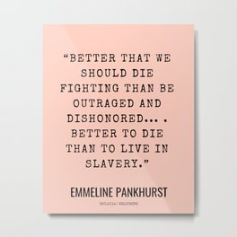 2    | Emmeline Pankhurst Quotes  | 210525 | Feminist Quotes| Inspirational Quotes | Motivational Quotes Metal Print | Justice, Advice, Faith, Inspirational, Feminist, Emmelinepankhurst, Quotes, Philosophy, Life, Motivational 