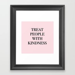 treat people with kindness Framed Art Print