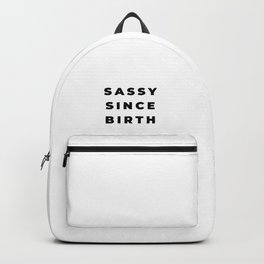 Sassy since Birth, Sassy, Feminist, Empowerment Backpack