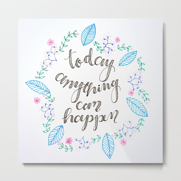 Today Anything Can Happen Metal Print