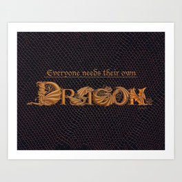 Everyone Needs Their Own Dragon Art Print