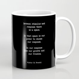 Between stimulus and response, there is a space. Viktor Frankl Quote Coffee Mug