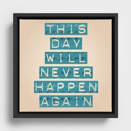 this day will never happen again Framed Canvas