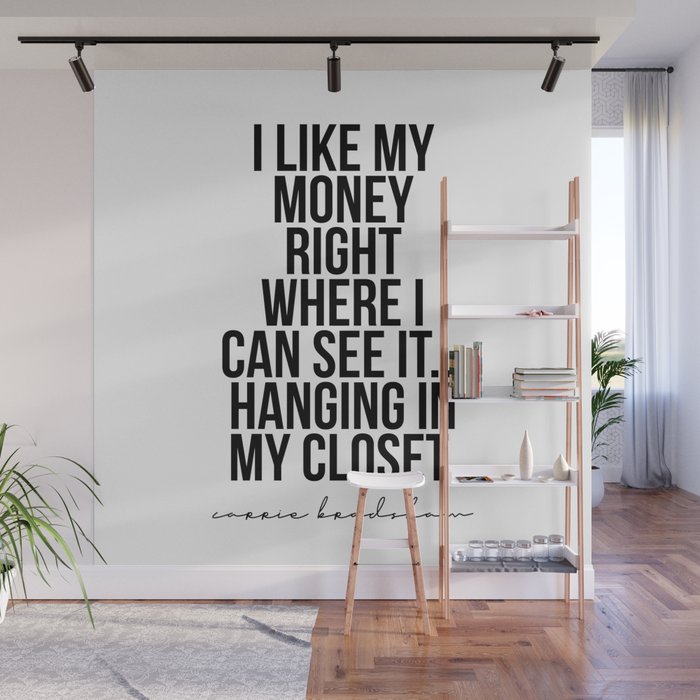 I Like My Money Right Where I Can See It Hanging In My Closet Carrie Bradshaw Wall Mural By Typologie Paper Co Society6