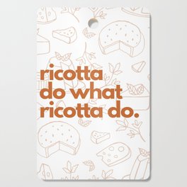 Ricotta Do What Ricotta Do Cutting Board