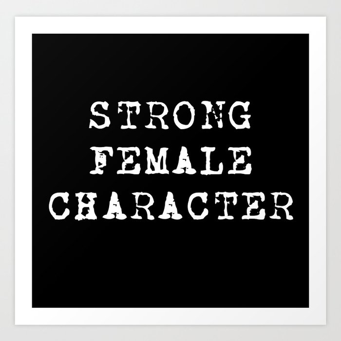 Strong Female Character Art Print