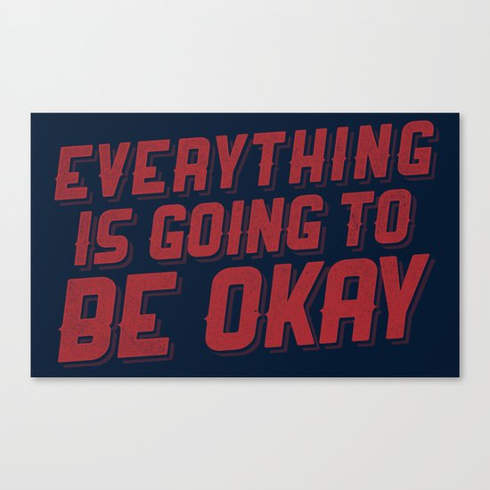 Everything Is Going To Be Okay Canvas Print
