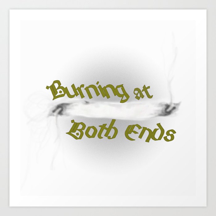 Burning at Both Ends Art Print