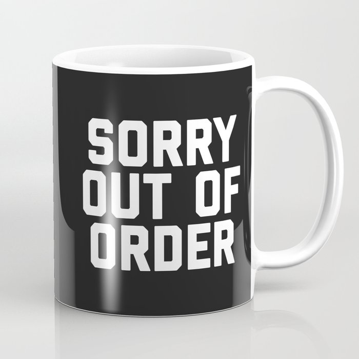 Out Of Order Funny Quote Coffee Mug